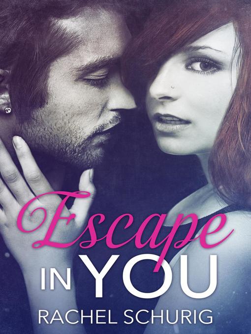 Title details for Escape In You by Rachel Schurig - Available
